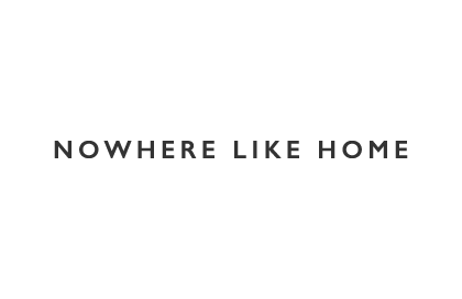NOWHERE LIKE HOME